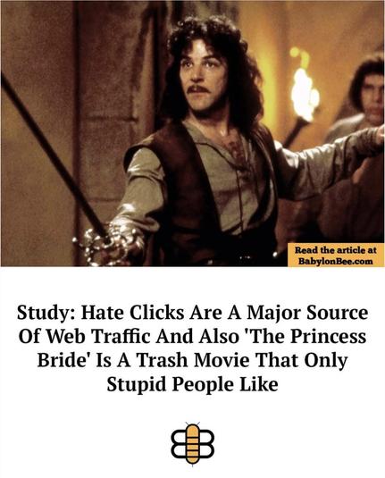 
Study: Hate Clicks Are A Major Source
Of Web Traffic And Also 'The Princess
Bride' Is A Trash Movie That Only
Stupid People Like

